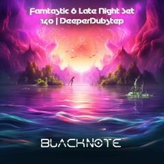 Famtastic 6 Late Night Set - 140 | DeeperDubstep