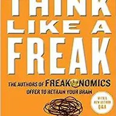 (Download Ebook) Think Like a Freak: The Authors of Freakonomics Offer to Retrain Your Brain (PDFKin