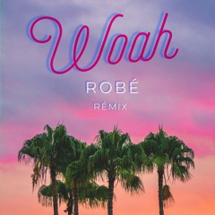 Woah (Robé Remix)