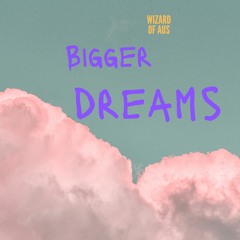 Bigger Dreams