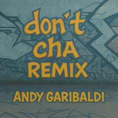 Dont Cha (Andy Garibaldi Remix)