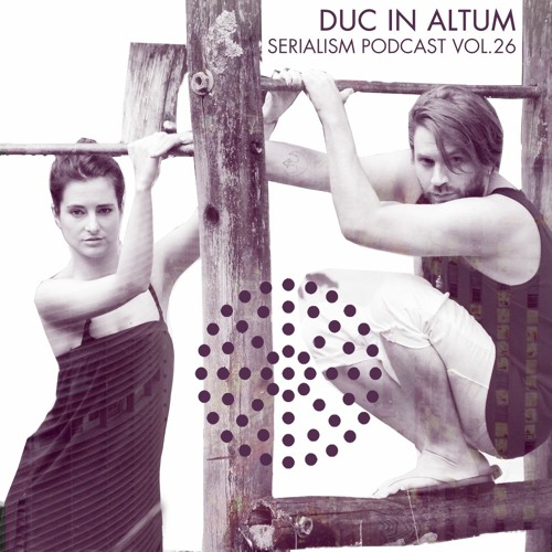 Serialism Podcast Vol.26 - Duc In Altum [Recorded Live at Sunwaves 2021]