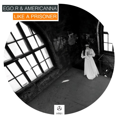 Ego.R & Americanna - Like a Prisoner (Monkey Brothers Remix) /HR61