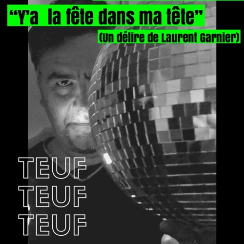 TEUF D'APPART : Y'A LA FETE DANS MA TETE (Un Délire De Laurent Garnier) Radio NOVA- 9 Mai 2020