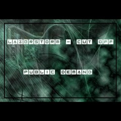 Lazorstorm & Cut Off - Public Demand. Annias live remix