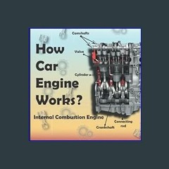 (<E.B.O.O.K.$) 📖 How Car Engine Works?: internal combustion engine An under the hood, Car Science,