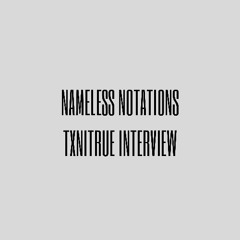 TXNITRUE AKA Anyone Can Thrive | Namelesz Notions  (Artist Interview)