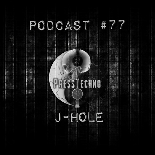 PRESSTECHNO CLASSIC PODCAST 77 - J-HOLE