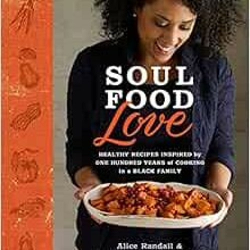 ❤️ Read Soul Food Love: Healthy Recipes Inspired by One Hundred Years of Cooking in a Black Fami