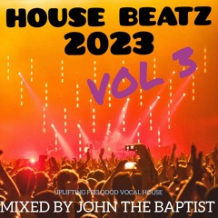 House Beatz 2023 Vol 3 Mixed By John The Baptist