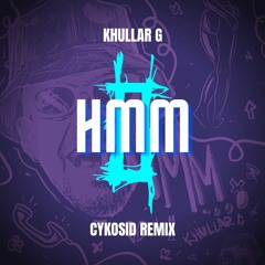 KHULLARG - HMM (CYKOSID Remix)