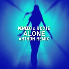 Komodo, Roxie - Alone (Arthon Remix)