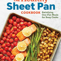 [ACCESS] PDF 📁 The Healthy Sheet Pan Cookbook: Satisfying One-Pan Meals for Busy Coo