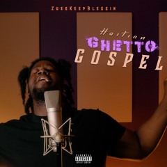 Haitian Ghetto Gospel- ZuesKeepBlessin