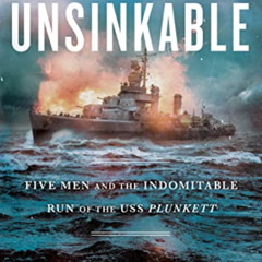 Access EPUB 🧡 Unsinkable: Five Men and the Indomitable Run of the USS Plunkett by  J