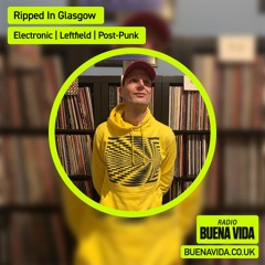 Ripped In Glasgow - Radio Buena Vida 19.06.24