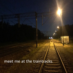 meet me at the traintracks. (neverforever)