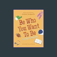Read eBook [PDF] 📖 Be Who You Want To Be: Sois qui tu veux être Read online