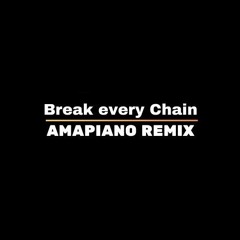 Break Every Chain - Tasha Cobbs - Amapiano Remix