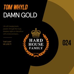 HHF024 - Tom Whyld - Damn Gold - Hard House Family Records [PREVIEW]