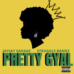 Struggle Bandz- Pretty Gyal ft. JayJay $avage