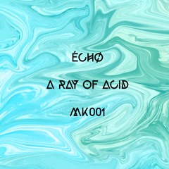 Échø - Podcast MK001 - A Ray of Acid