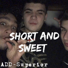 *Short and Sweet* ADD-Superior [Prod. Trigan]