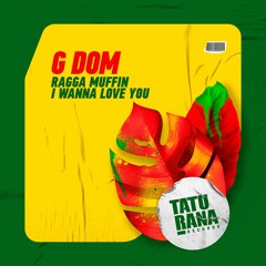 G DOM - I Wanna Love You (Original Mix)[Taturana Records]
