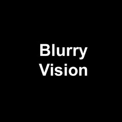 Blurry Vision