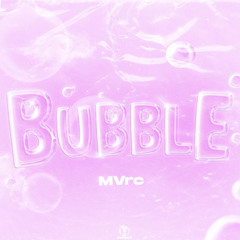 MVrc - Bubble