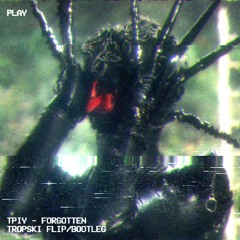 TPIY - FORGOTTEN (TROPSKI FLIP/BOOTLEG) FREE DL 200 FREEBIE