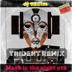 Dj Vadim - Black Is The Night Pt3 (Trident Bootleg) FREE DOWNLOAD