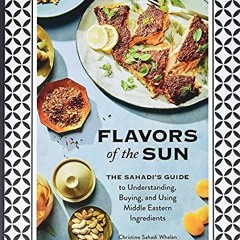 [READ] KINDLE 💏 Flavors of the Sun: The Sahadi’s Guide to Understanding, Buying, and