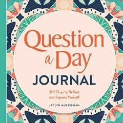 Read pdf Question a Day Journal: 365 Days to Reflect and Express Yourself by  Jaclyn Musselman