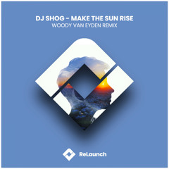 DJ SHOG - Make The Sun Rise (Woody van Eyden Extended Remix)