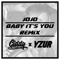 BABY IT'S YOU REMIX (GIDDY x YZUR)