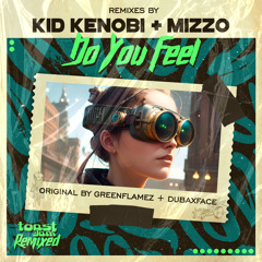 GreenFlamez, Dubaxface - Do You Feel (Kid Kenobi Remix)