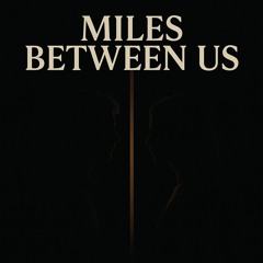 CΛRMIИΞ-MILES BETWEEN US