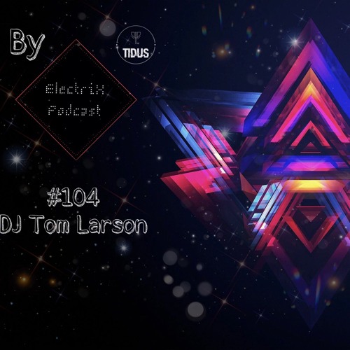 ElectriX Podcast | #104 DJ Tom Larson