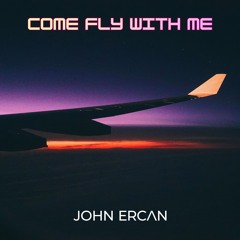 John Ercan-Come Fly With Me (John’s Deep Dreams).wav
