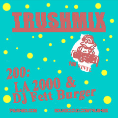 Trushmix 200 - LA 2000 & DJ Fett Burger