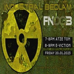 Atze Ton & E-viction @ Industrial Bedlam Show Fnoob Radio (009 -2023)-01-20