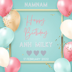 NAMNAM HAPPY BIRTHDAY ANH MILKY SET 2022 .mp3