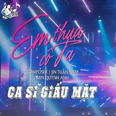 EM THUA CÔ TA - CA SĨ GIẤU MẶT