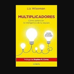 PDF [READ] 💖 Multiplicadores. Edición revisada y actualizada: Cómo potenciar la inteligencia de tu