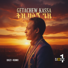 Getachew Kassa – Tiz Balegn Gize  (DJEZ1 Remix)