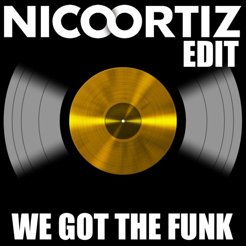 We Got The Funk (Nico Ortiz Edit)