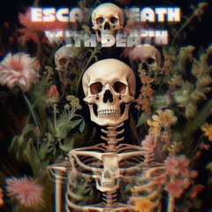 ESCAPE DEATH, WITH DEATH