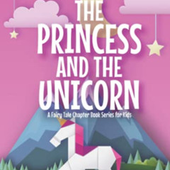 [Get] EBOOK 🗂️ The Princess and the Unicorn: A Fairy Tale Chapter Book Series for Ki