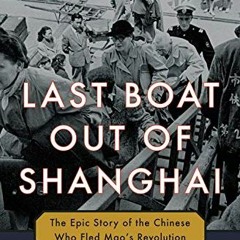 View PDF 📌 Last Boat Out of Shanghai: The Epic Story of the Chinese Who Fled Mao's R